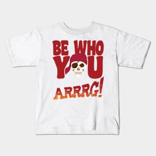 'Be Who You Arrrrg!' Awesome Pirate Gift Kids T-Shirt